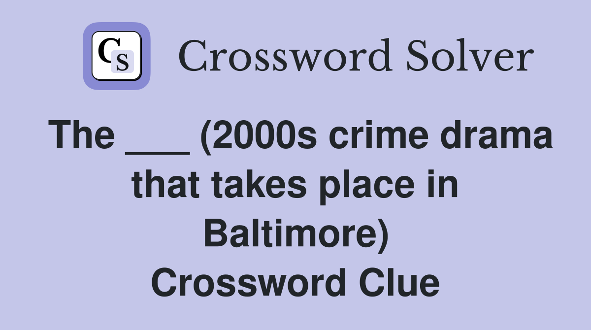 the-2000s-crime-drama-that-takes-place-in-baltimore-crossword